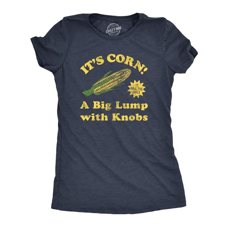 Womens Its Corn A Big Lumps With Knobs T Shirt Funny Corn On The Cob Meme Tee for Ladies Funny Womens T Shirts Cute...