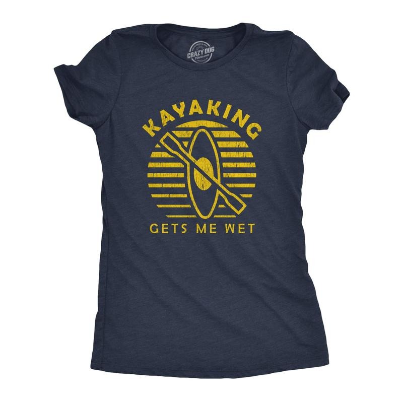 Womens Kayaking Gets Me Wet Tshirt Funny Outdoor Sexual Innuendo Paddle Graphic Tee Hoodie Sweatshirt | PrintMintTees.com