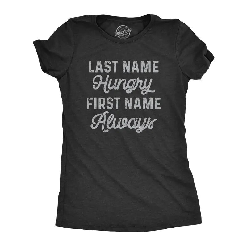 Womens Last Name Hungry First Name Always T Shirt Funny Food Eating Appetite Tee For Ladies Hoodie Sweatshirt