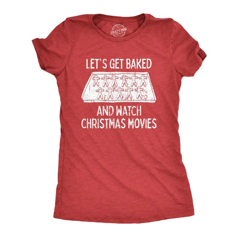 Womens Let's Get Baked And Watch Christmas Movies Tshirt Funny 420 Xmas Holiday Munchies Tee Hoodie Sweatshirt