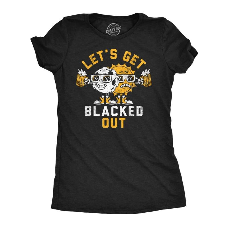 Womens Lets Get Blacked Out Funny Solar Eclipse Party Graphic Tee For Ladies Funny Womens T Shirts Cute Slimming Top...
