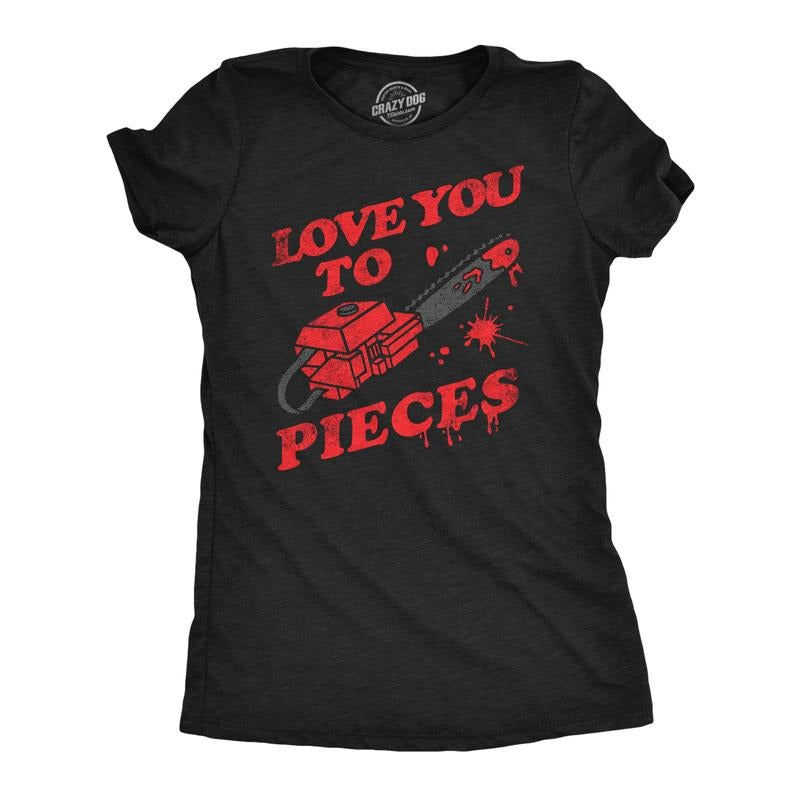 Womens Love You To Pieces T Shirt Funny Valentines Day Chainsaw Murder Joke Tee For Ladies Funny Womens T Shirts Cute...
