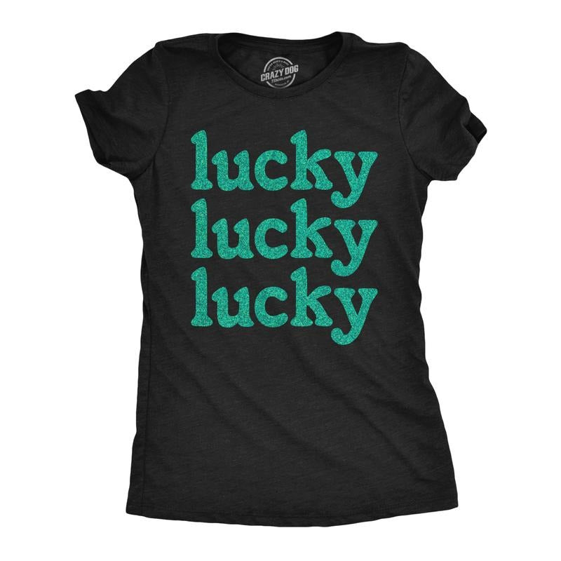 Womens Lucky Lucky Lucky Green Glitter T Shirt Funny St Pattys Day Parade Luck Joke Glittery Tee for Ladies Funny Womens...