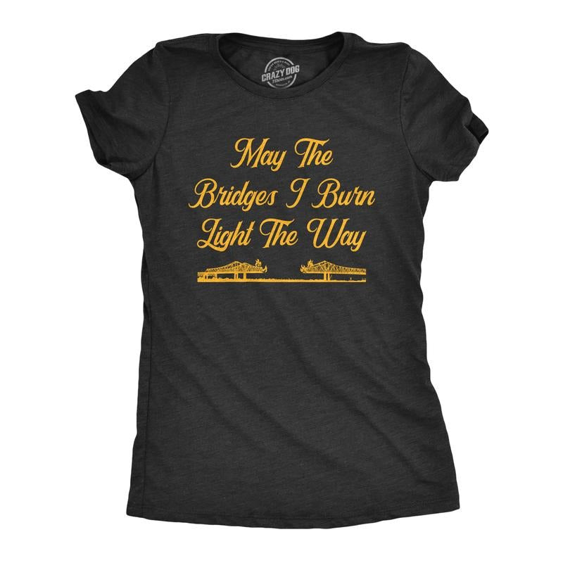 Womens May The Bridges I Burn Light The Way T Shirt Funny Vintage Graphic Novelty Tee Funny Womens T Shirts Cute Slimming...