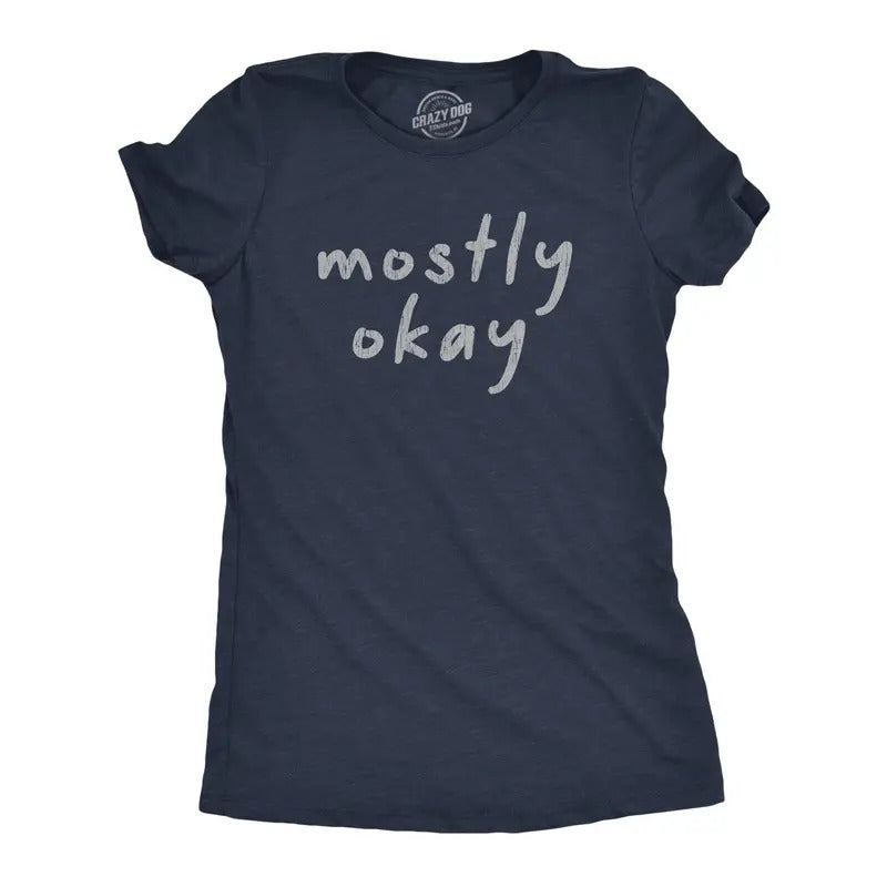 Womens Mostly Okay Tshirt Funny Sarcastic Bad Day Graphic Novelty Tee Hoodie Sweatshirt | PrintMintTees.com