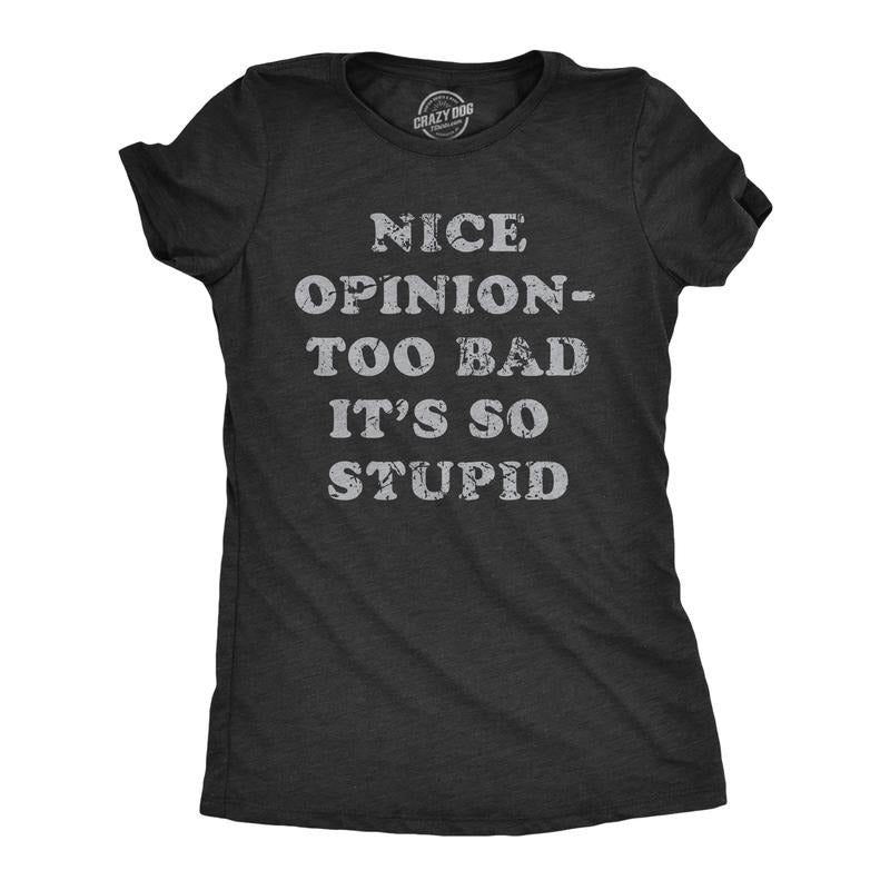 Womens Nice Opinion Too Bad Its So Stupid T Shirt Funny Dumb Idea Tee For Ladies Funny Womens T Shirts Cute Slimming Top...