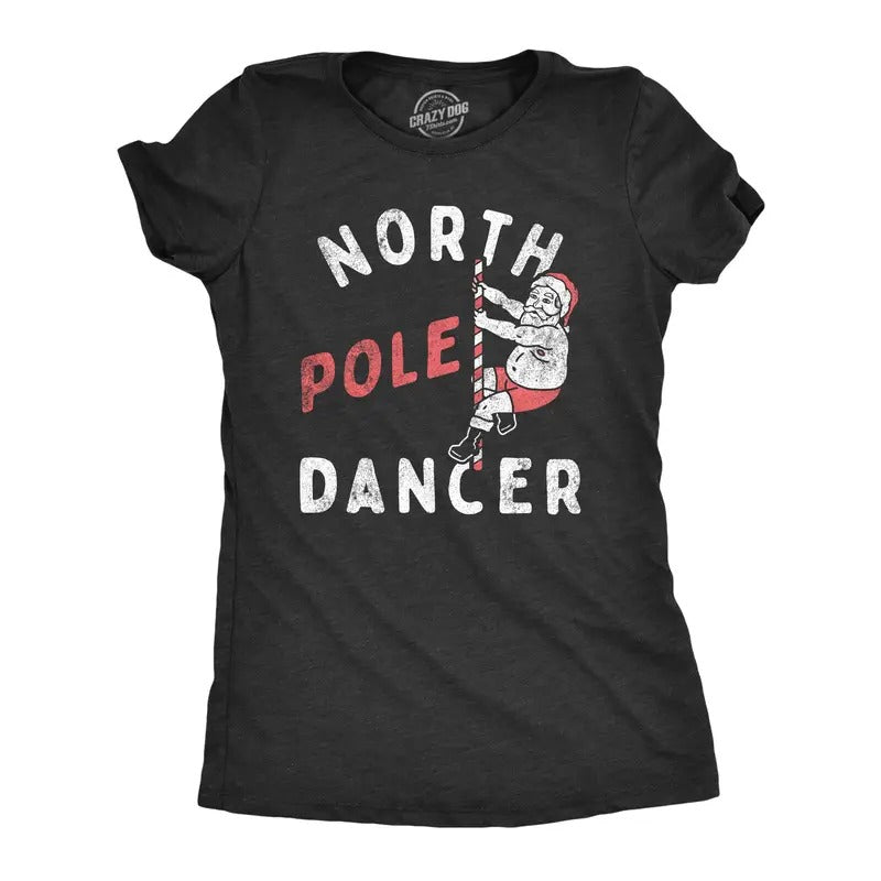 Womens North Pole Dancer T Shirt Funny Xmas Striper Santa Joke Tee For Ladies Hoodie Sweatshirt | PrintMintTees.com