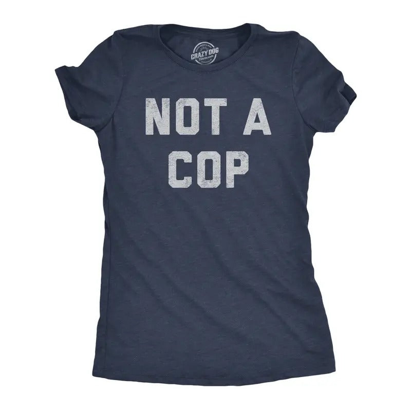 Womens Not A Cop T Shirt Funny Sarcastic Police Joke Text Graphic Novelty Tee for Ladies Funny Womens T Shirts Cute...