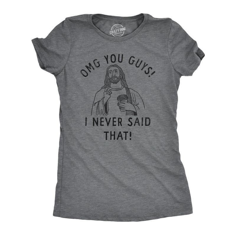 Womens OMG You Guys I Never Said That T Shirt Funny Jesus Religious Christian Joke Tee For Ladies Funny Womens T Shirts...