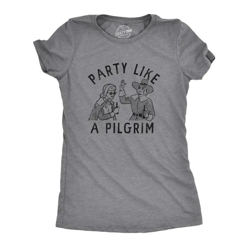 Womens Party Like A Pilgrim T Shirt Funny Drunk Thanksgiving Dinner Party Tee For Ladies Funny Womens T Shirts Cute...