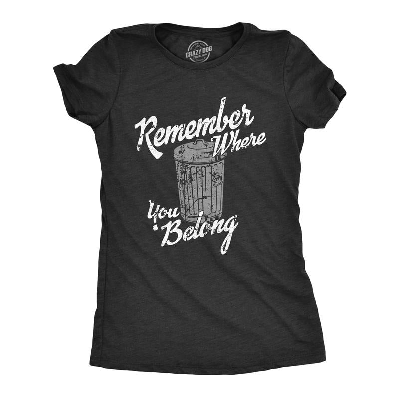 Womens Remember Where You Belong T Shirt Funny Garbage Can Trash Joke Tee For Ladies Funny Womens T Shirts Cute Slimming...