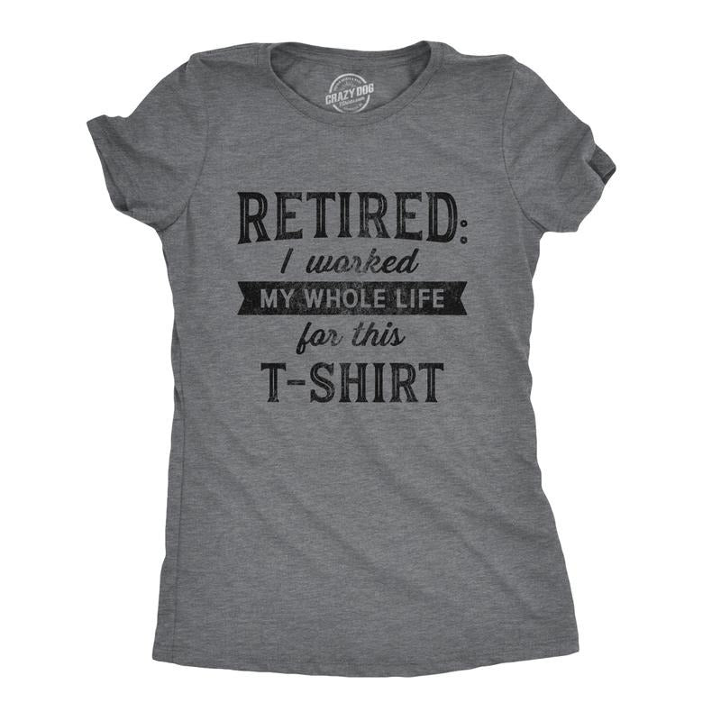 Womens Retired I Worked My Whole Life For This T Shirt Funny Retirement Party Graphic Tee Funny Womens T Shirts Cute...