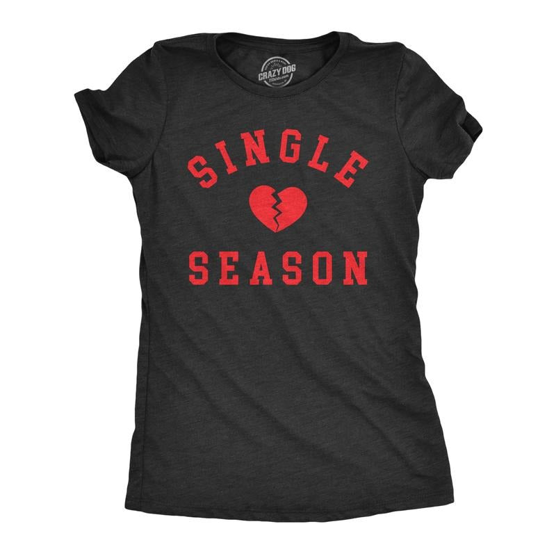 Womens Single Season T Shirt Funny Valentines Day Lonely Broken Heart Joke Tee For Ladies Funny Womens T Shirts Cute...