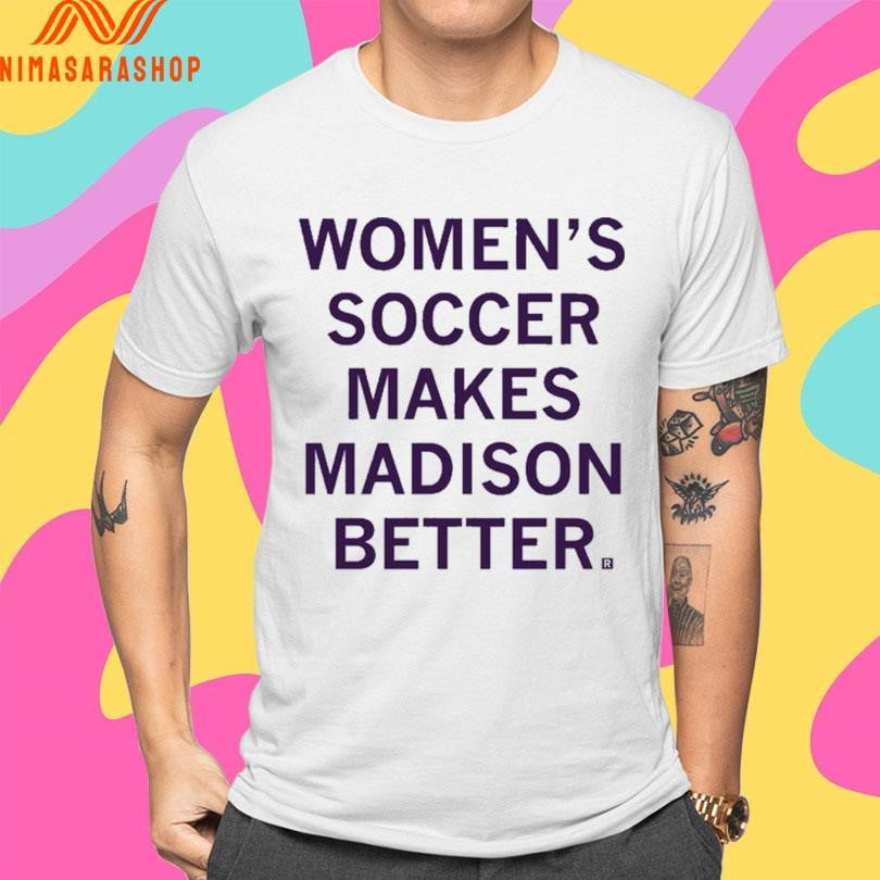 Women’s Soccer Makes Madison Better Shirts