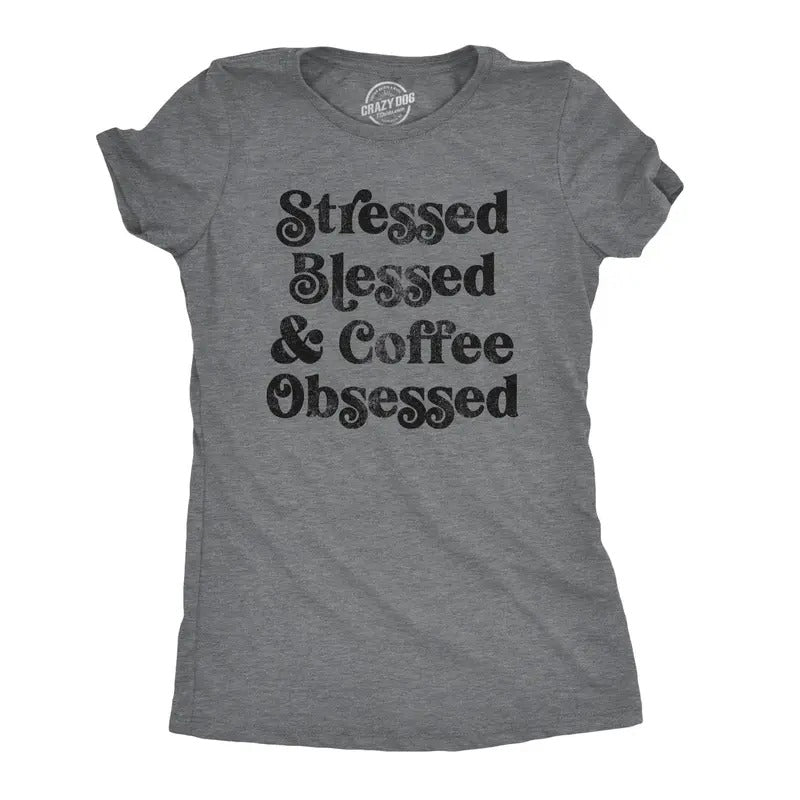 Womens Stressed Blessed And Coffee Obsessed Tshirt Caffiene Addict Humor Novelty Tee Hoodie Sweatshirt | PrintMintTees.com
