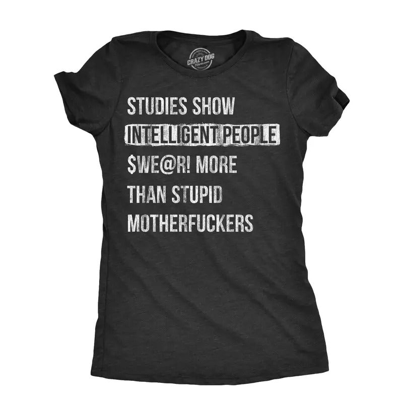 Womens Studies Show That Intelligent People Swear More Than Stupid Mother Fuckers T Shirt Funny Curse Word Tee For Ladies...