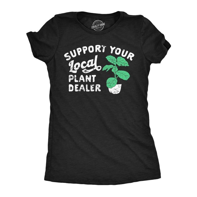 Womens Support Your Local Plant Dealer T Shirt Funny Botany Horticulture Tee For Ladies Funny Womens T Shirts Cute...