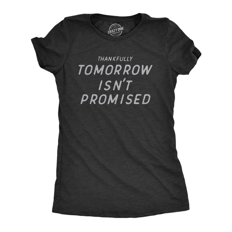 Womens Thankfully Tomorrow Isnt Promised T Shirt Funny Depressed Pessimistic Joke Tee For Ladies Funny Womens T Shirts...