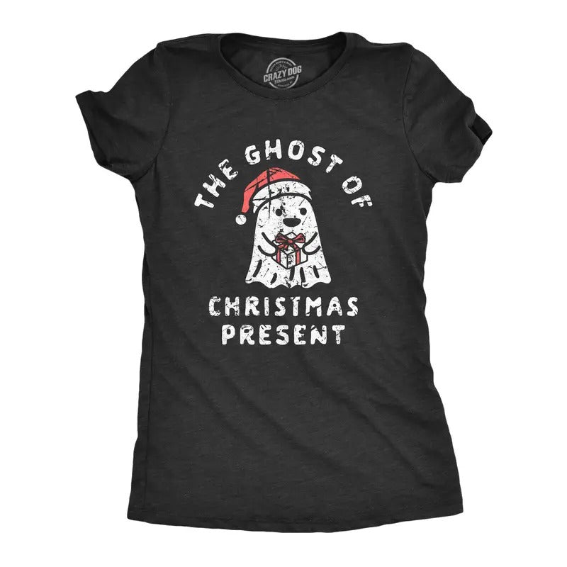 Womens The Ghost Of Christmas Present T Shirt Funny Xmas Spirit Gift Joke Tee For Ladies Funny Womens T Shirts Cute...