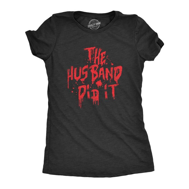 Womens The Husband Did It T Shirt Funny Bloody Murderer Killer True Crime Tee For Ladies Funny Womens T Shirts Cute...