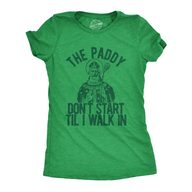 Womens The Paddy Dont Start Til I Walk In T Shirt Funny Saint Patricks Day Humor Funny Womens T Shirts Cute Slimming Top...