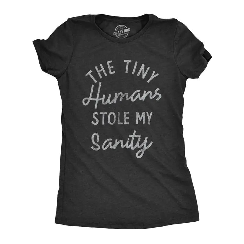 Womens The Tiny Humans Stole My Sanity T Shirt Funny Sarcastic Parenting Joke Text Tee For Ladies Hoodie Sweatshirt