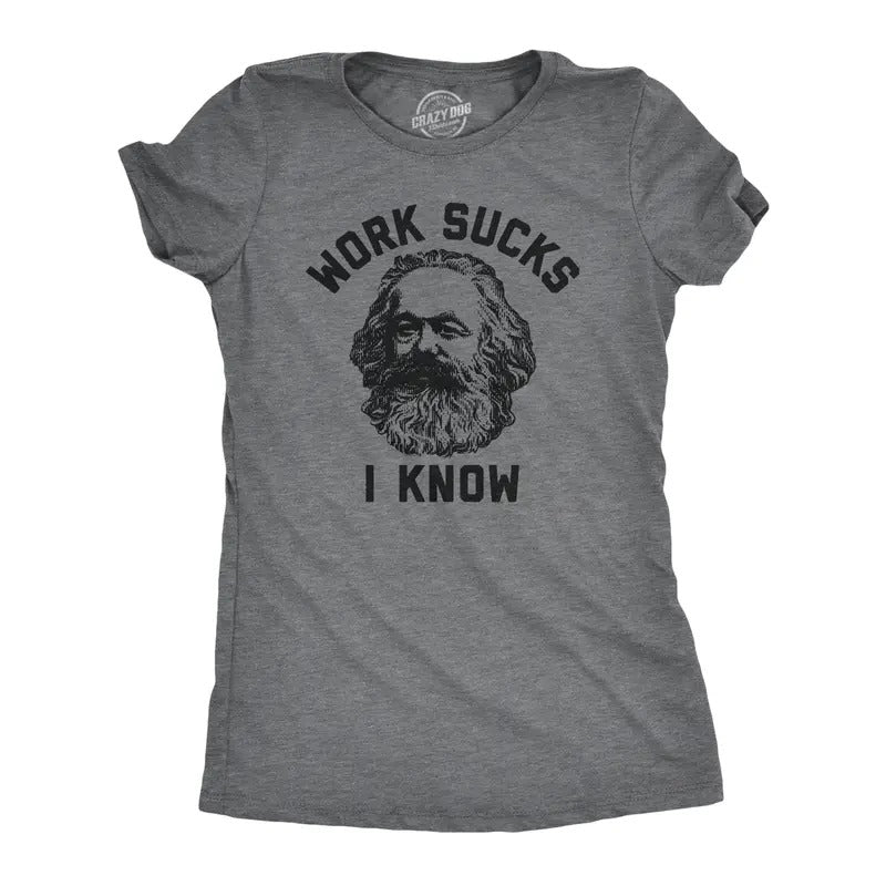 Womens Work Sucks I Know T Shirt Funny Karl Marx Working Joke Parody Lyrics Tee For Ladies Funny Womens T Shirts Cute...