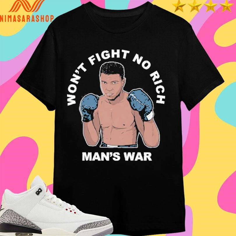 Won’t Fight No Rich Man’s War Shirts