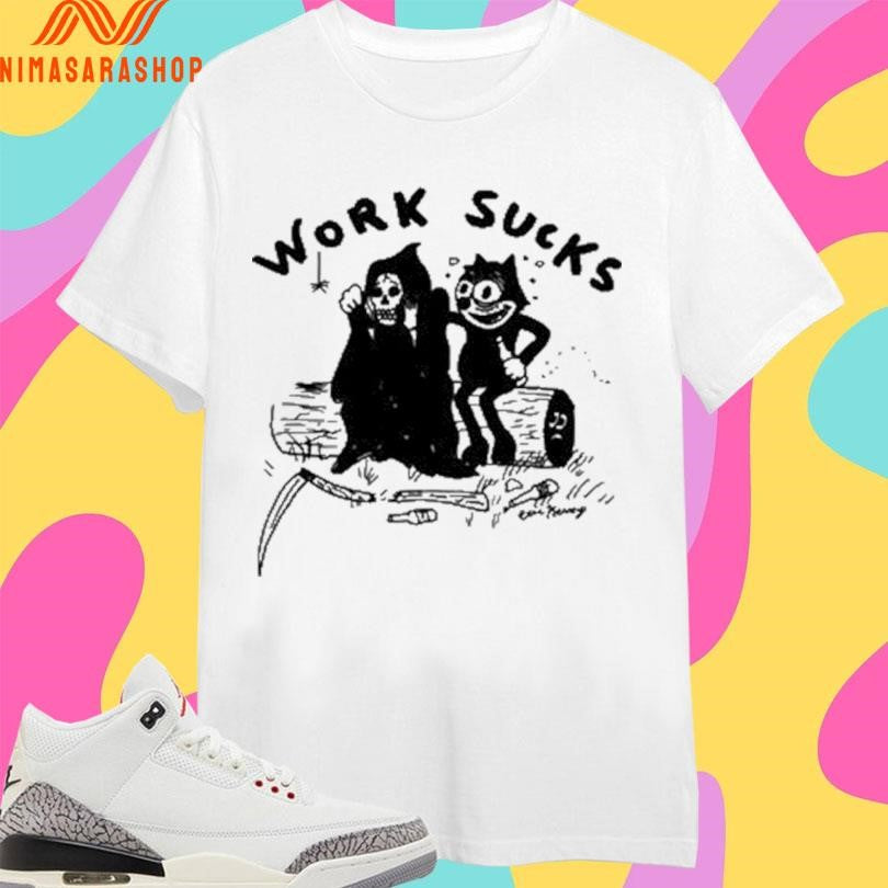 Work Sucks Death Grim Reaper And Cat Felix Shirts