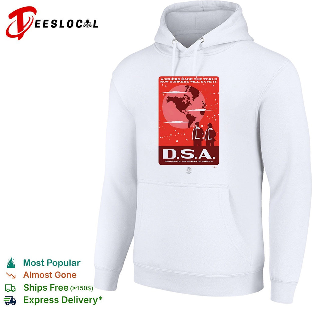 Workers made the world now workers will save it DSA poster shirt