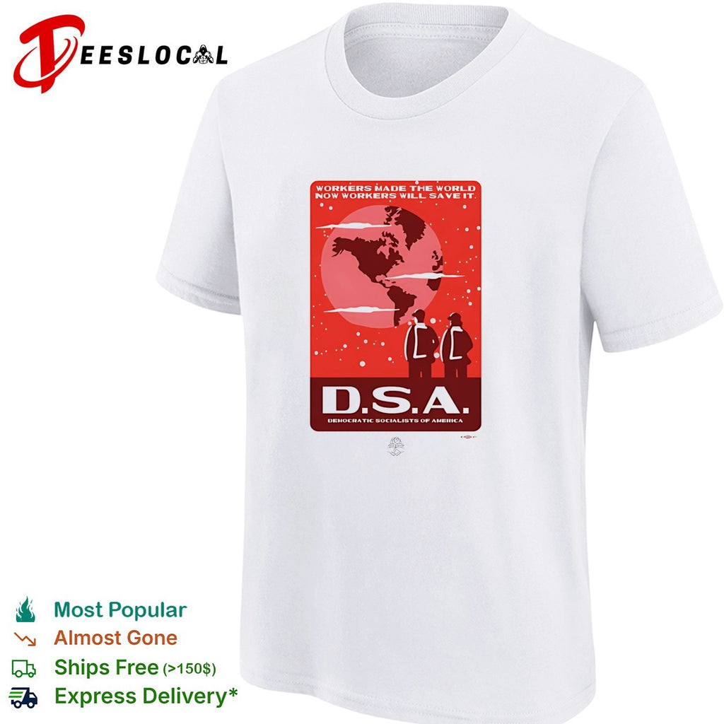 Workers made the world now workers will save it DSA poster shirt