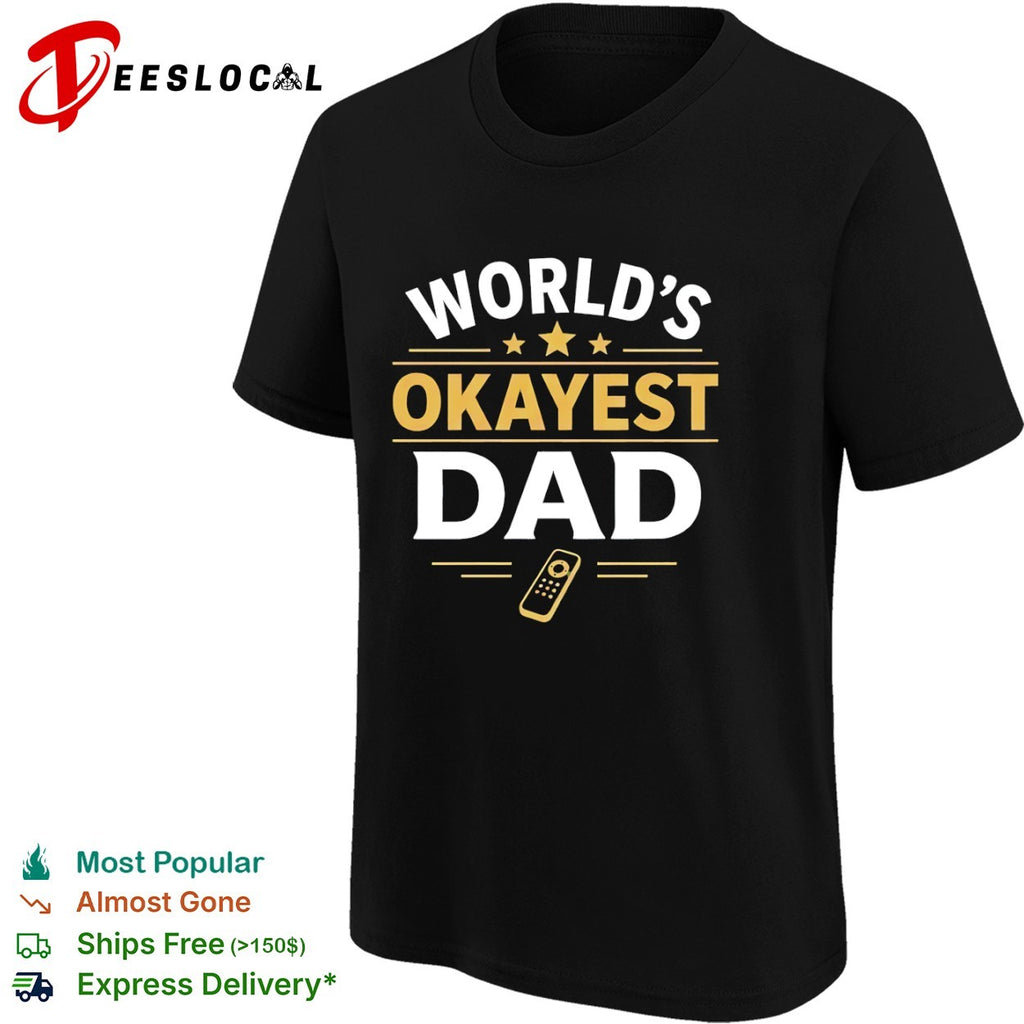 Worlds okayest dad remote shirt