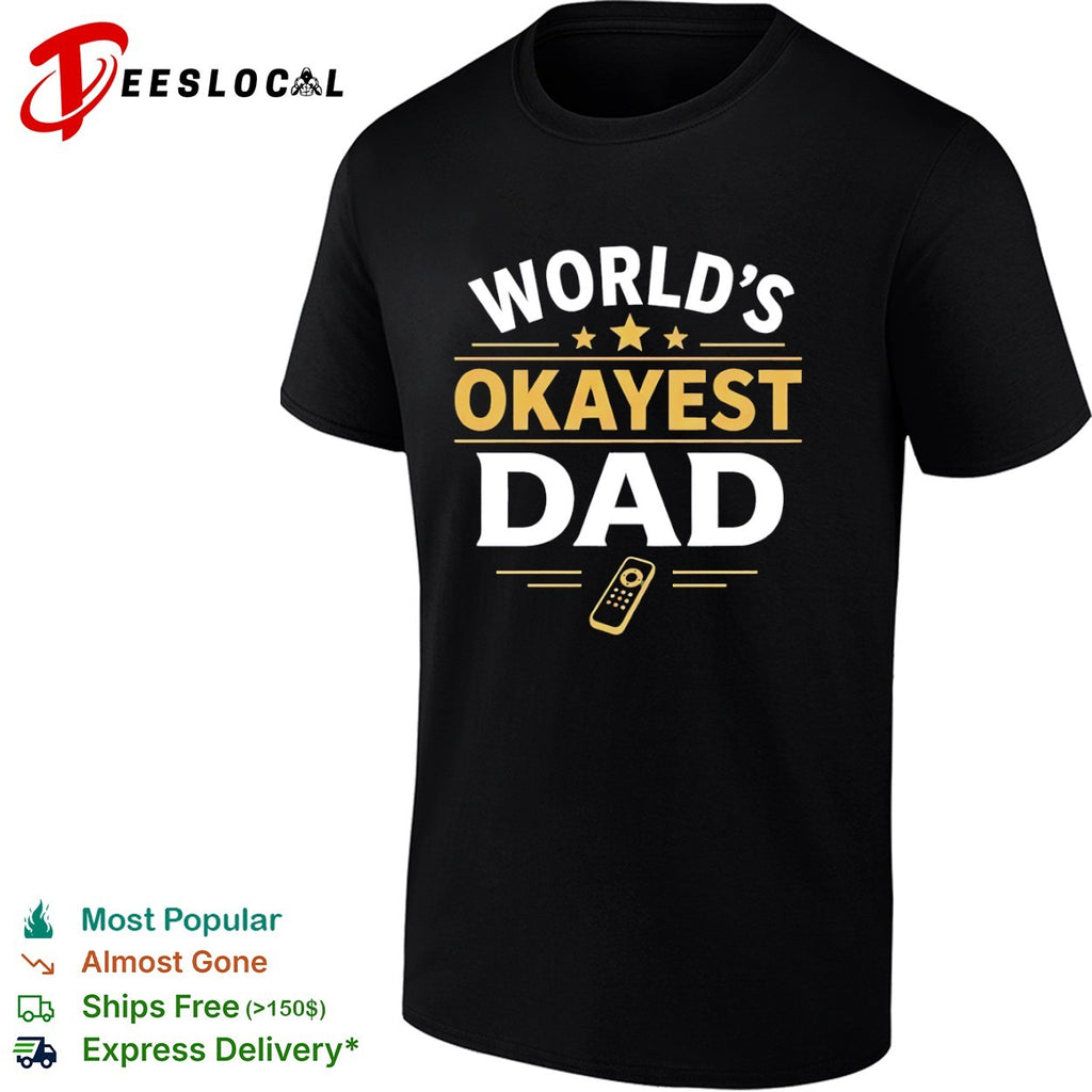 Worlds okayest dad remote shirt