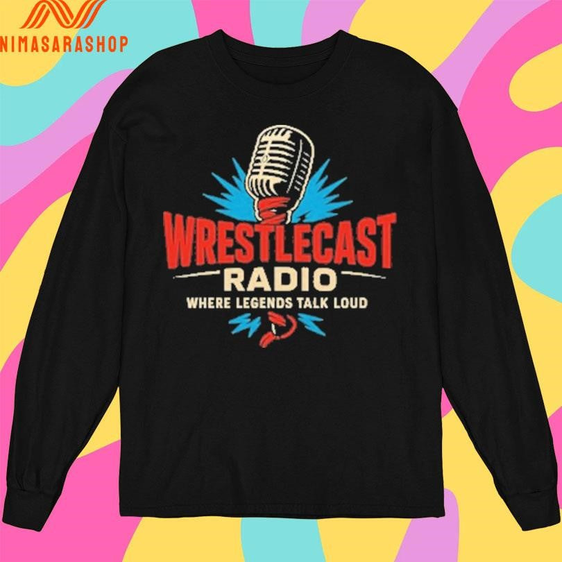Wrestlecast Radio Where Legends Talk Loud Shirts