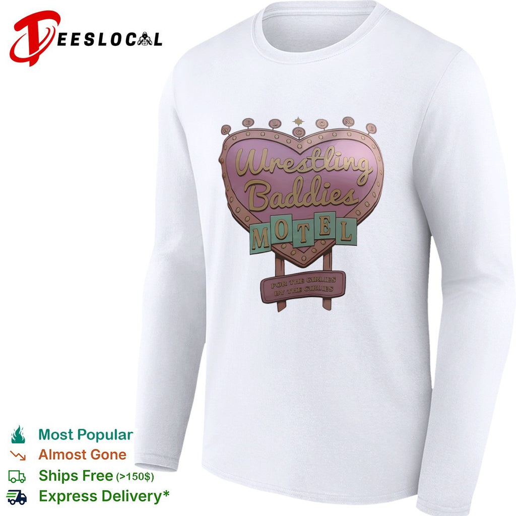 Wrestling Baddies Motel for the Girlies by the Girlies Welcome Heart shirt