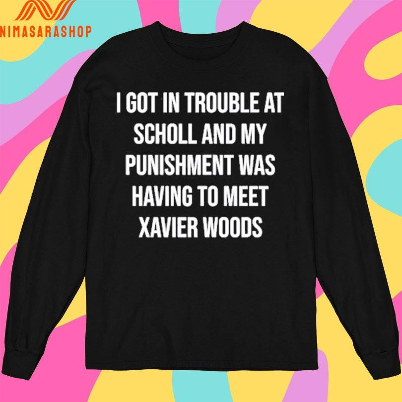 Xavier Woods Wearing I Got In Trouble At Scholl And My Was Punishment Having To Meet Xavier Woods Shirts
