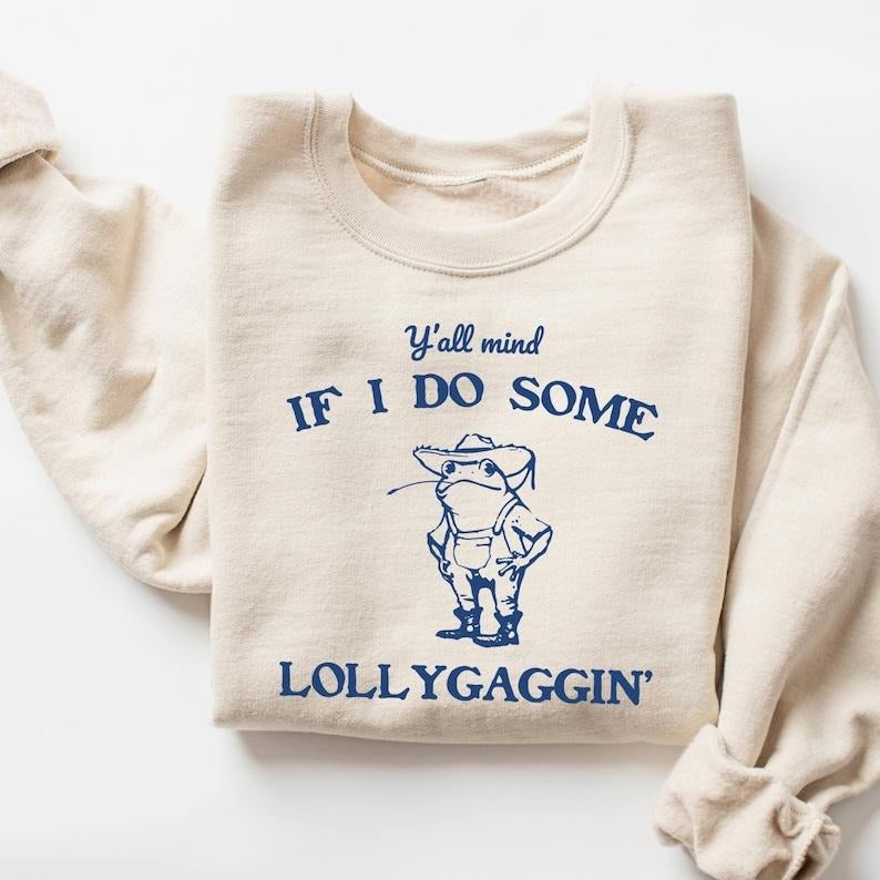 Y'all Mind If I Do Some Lollygaggin' Sweatshirt, Funny Sweatshirt, Vintage Retro Graphic Lollygagging Shirt, Frog Trendy...