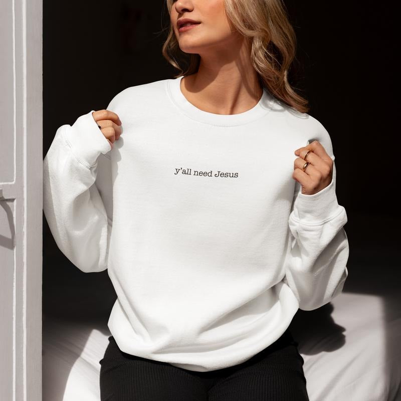 Ya'Ll Need Jesus Embroidered SweatshirtShirt Cute Sarcastic Custom Funny Long Sleeves Religious Best Friend T-Shirts, Hoodie, Sweatshirt