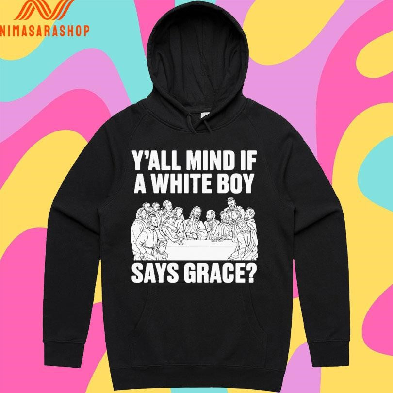 Y’all Mind If A White Boy Says Grace Shirts