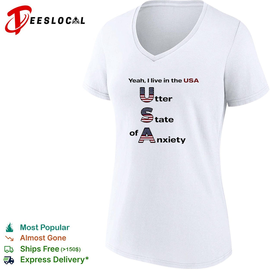 Yeah I live in the USA utter state of anxiety shirt