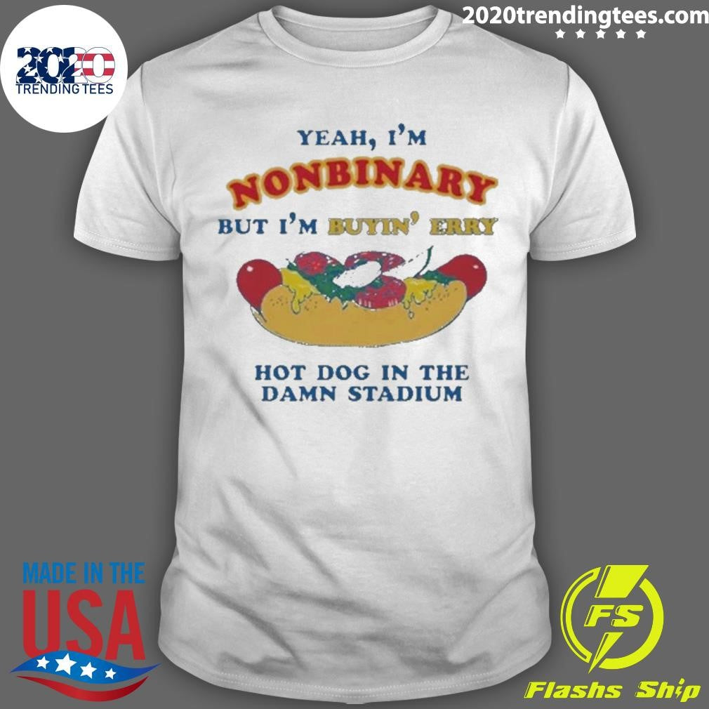 Yeah, I’m Nonbinary, But I’m Buying’ Perry Hot Dog In The Stadium 2026 Shirt
