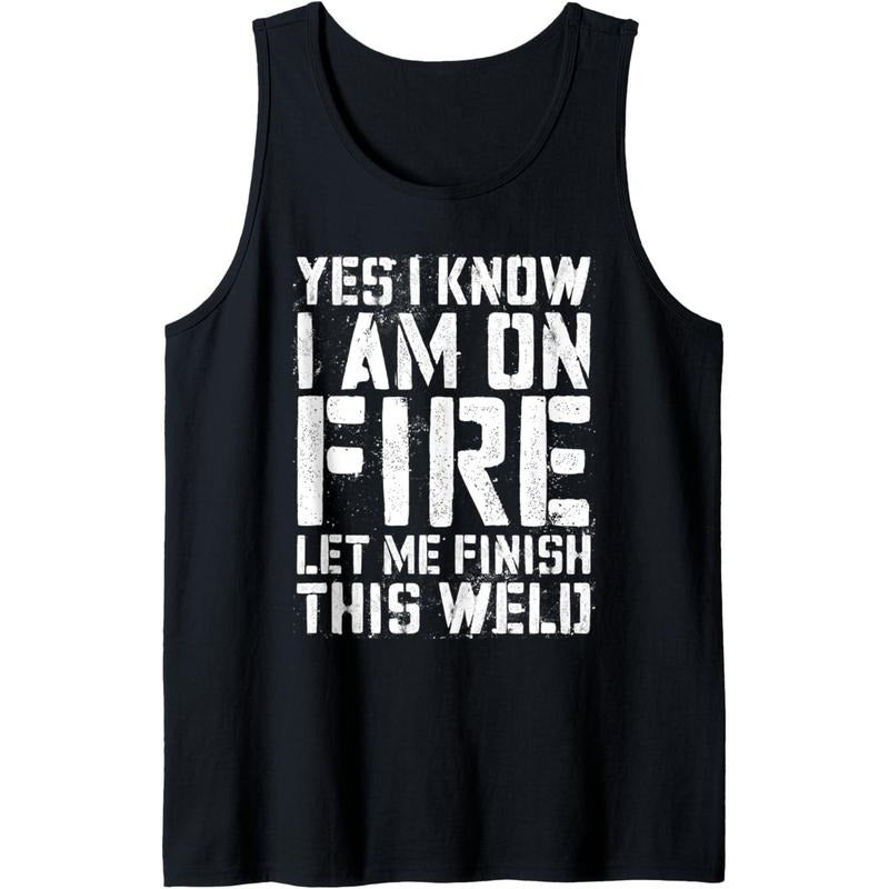 Yes I Know I'm On Fire Let Me Finish This Weld T-Shirt Tank Top Hoodie Sweatshirt | PrintMintTees.com