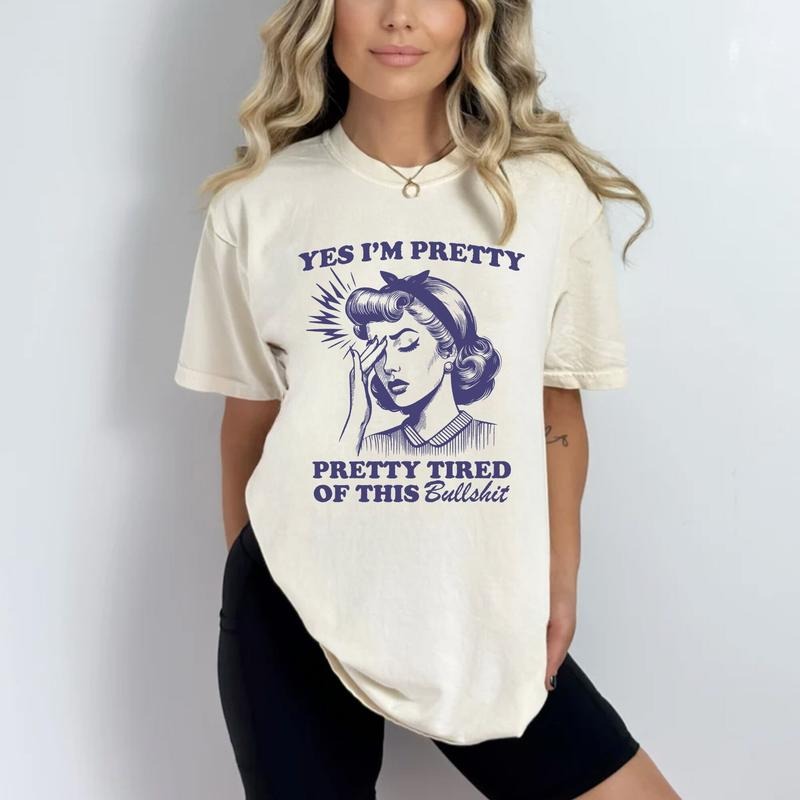 Yes I'm Pretty, Pretty Tired Of This Bullshit Shirt, Women's Trendy Retro Shirt, Pitty Shirt, Positivity Girl Gift Tee ,...
