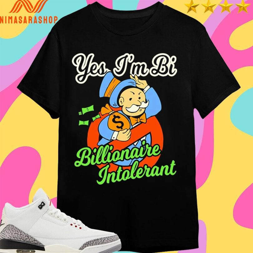 Yes I’m Bi Billionaire Intolerant Shirts