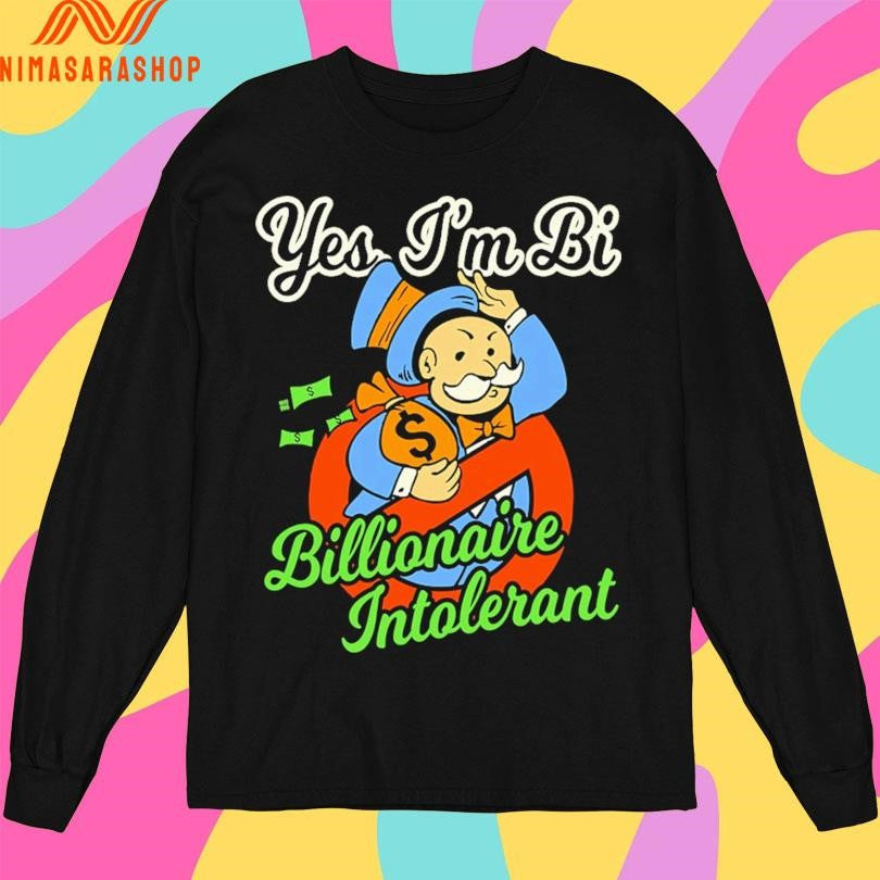 Yes I’m Bi Billionaire Intolerant Shirts