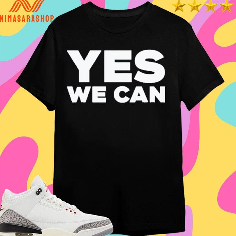 Yes We Can 2025 Shirts