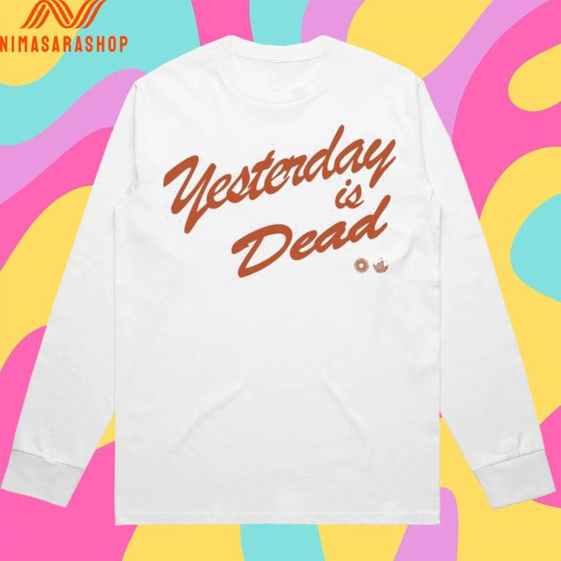Yesterday Is Dead Shirts