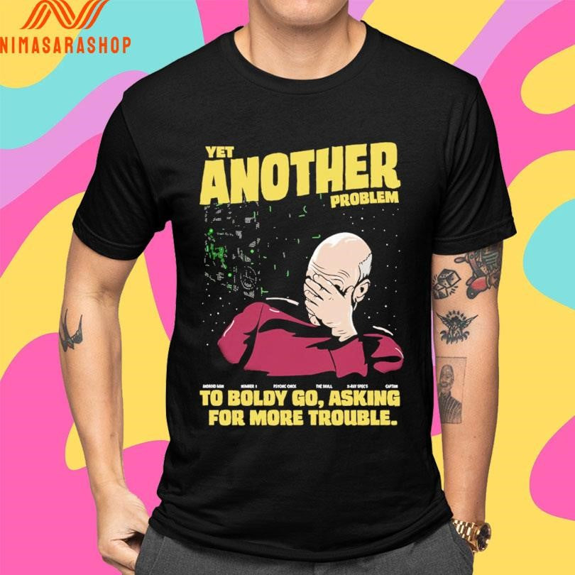 Yet Another Problem To Boldly Go Asking For More Trouble Shirts