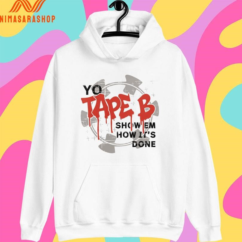 Yo Tape B Show Em How It’s Done Shirts