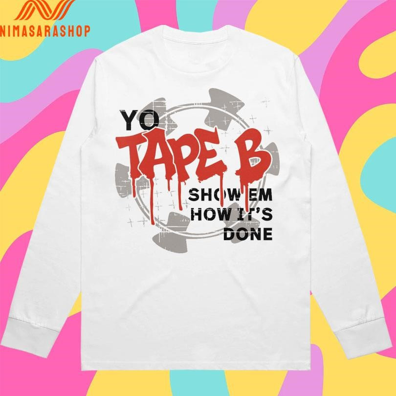Yo Tape B Show Em How It’s Done Shirts